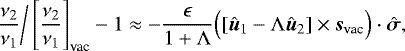 Mathematical equation: \begin{equation*} \frac{\nu_2}{\nu_1}\bigg/\left[\frac{\nu_2}{\nu_1}\right]_{\text{vac}}-1\approx-\frac{\epsilon}{1+\Lambda}\Big([\hat{\bm{u}}_1-\Lambda\hat{\bm{u}}_2]\times\bm{s}_{\text{vac}}\Big)\cdot\hat{\bm{\sigma}}\text{,}\end{equation*}