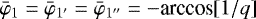 Mathematical equation: $\bar\varphi_1=\bar\varphi_{1'}=\bar\varphi_{1''}=-\textrm{arccos}[1/q]$