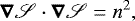 Mathematical equation: \begin{equation*}\bm\nabla\mathscr{S}\cdot\bm\nabla\mathscr{S}=n^2\text{,} \end{equation*}