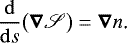 Mathematical equation: \begin{equation*}\frac{\mathrm{d}}{\mathrm{d} s}\big(\bm\nabla\mathscr{S}\big)=\bm\nabla n\text{.} \end{equation*}