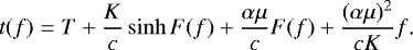 Mathematical equation: \begin{equation*} t(f)=T+\frac{K}{c}\sinh F(f)+\frac{\alpha\mu}{c}F(f)+\frac{(\alpha\mu)^2}{cK}f\text{.}\end{equation*}
