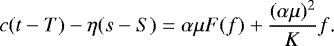 Mathematical equation: \begin{equation*} c(t-T)-\eta(s-S)=\alpha\mu F(f)+\frac{(\alpha\mu)^2}{K}f\text{.}\end{equation*}