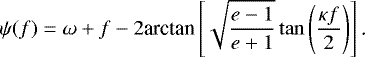 Mathematical equation: \begin{equation*}\psi(f)=\omega+f-2\textrm{arctan}\left[\sqrt{\frac{e-1}{e+1}}\tan\left(\frac{\kappa f}{2}\right)\right]\text{.} \end{equation*}