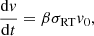 Mathematical equation: $$ \begin{aligned} {\mathrm{d} v \over \mathrm{d} t} = \beta \sigma _{\mathrm{RT} } v_{0} , \end{aligned} $$