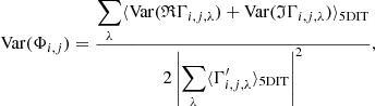 Mathematical equation: $$ \begin{aligned} \mathrm{Var}(\Phi _{i,j})=\frac{\displaystyle { \sum _\lambda \langle \mathrm{Var}(\mathfrak{R} \Gamma _{i,j,\lambda } ) + \mathrm{Var}(\mathfrak{I} \Gamma _{i,j,\lambda } ) \rangle _{\rm 5 DIT} } }{ \displaystyle 2 \left| \sum _\lambda \langle \Gamma _{i,j,\lambda }^{\prime }\rangle _{\rm 5 DIT} \right|^2} , \end{aligned} $$
