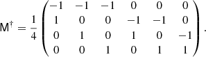 Mathematical equation: $$ \begin{aligned} \mathsf M ^\dag =\frac{1}{4} \begin{pmatrix} -1&-1&-1&0&0&0\\ 1&0&0&-1&-1&0\\ 0&1&0&1&0&-1\\ 0&0&1&0&1&1 \end{pmatrix}. \end{aligned} $$