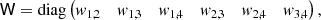 Mathematical equation: $$ \begin{aligned} \mathsf W =\mathrm{diag} \left(\!\!\!\begin{array}{cccccc} { w}_{1,2}&{ w}_{1,3}&{ w}_{1,4}&{ w}_{2,3}&{ w}_{2,4}&{ w}_{3,4} \\ \end{array}\!\!\!\right), \end{aligned} $$
