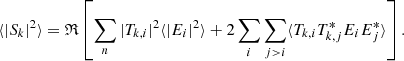 Mathematical equation: $$ \begin{aligned} \langle |S_k|^2 \rangle =\mathfrak{R} \left[ \sum _n |T_{k,i}|^2 \langle |E_i|^2 \rangle + 2 \sum _i\sum _{j>i} \langle T_{k,i} T_{k,j}^*E_i E_j^* \rangle \right]. \end{aligned} $$
