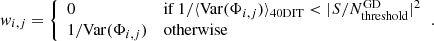 Mathematical equation: $$ \begin{aligned} { w}_{i,j}= {\left\{ \begin{array}{ll} 0&\mathrm{if}\,1/{\langle \mathrm{Var}(\Phi _{i,j}) \rangle _{\rm 40 DIT}} < |S/N_{\rm threshold}^\mathrm{GD}|^2 \\ 1/\mathrm{Var}(\Phi _{i,j})&\mathrm{otherwise} \end{array}\right.}. \end{aligned} $$