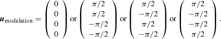 Mathematical equation: $$ \begin{aligned} {\boldsymbol{u}}_{\mathrm{modulation} } = \left( \begin{array}{c} 0 \\ 0 \\ 0 \\ 0 \end{array}\right) \mathrm{or} \left( \begin{array}{c} \pi /2 \\ \pi /2 \\ - \pi /2 \\ - \pi /2 \end{array}\right) \mathrm{or} \left( \begin{array}{c} \pi /2 \\ - \pi /2 \\ \pi /2 \\ - \pi /2 \end{array}\right) \mathrm{or} \left( \begin{array}{c} \pi /2 \\ - \pi /2 \\ - \pi /2 \\ \pi /2 \end{array}\right). \end{aligned} $$
