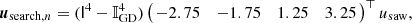 Mathematical equation: $$ \begin{aligned} {\boldsymbol{u}}_{\mathrm{search} ,n} = (\mathsf I ^4-\mathbb{I} _{\rm GD}^4) \left(\!\! \begin{array}{cccc} -2.75&-1.75&1.25&3.25 \end{array}\!\!\right)^\top u_\mathrm{saw} , \end{aligned} $$