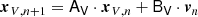 Mathematical equation: $$ \begin{aligned} {\boldsymbol{x}}_{V,n+1}&=\mathsf{A _V} \cdot {\boldsymbol{x}}_{V,n} + \mathsf{B _V} \cdot {\boldsymbol{v}}_n \end{aligned} $$