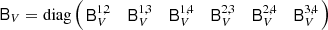 Mathematical equation: $$ \begin{aligned} \mathsf B _V&=\mathrm{diag} \left(\!\! \begin{array}{cccccc} \mathsf B _V^{1,2}&\mathsf B _V^{1,3}&\mathsf B _V^{1,4}&\mathsf B _V^{2,3}&\mathsf B _V^{2,4}&\mathsf B _V^{3,4} \end{array}\!\!\right)\end{aligned} $$