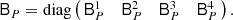 Mathematical equation: $$ \begin{aligned} \mathsf B _P&=\mathrm{diag} \left(\!\! \begin{array}{cccc} \mathsf B _P^{1}&\mathsf B _P^{2}&\mathsf B _P^{3}&\mathsf B _P^{4} \end{array}\!\!\right). \end{aligned} $$