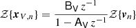 Mathematical equation: $$ \begin{aligned} \mathcal{Z} \{{\boldsymbol{x}}_{V,n}\}&=\frac{\mathsf{B _V} \, z^{-1}}{1-\mathsf{A _V} \, z^{-1} } \mathcal{Z} \{{\boldsymbol{v}}_{n}\} \end{aligned} $$