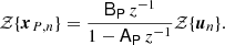 Mathematical equation: $$ \begin{aligned} \mathcal{Z} \{{\boldsymbol{x}}_{P,n}\}&=\frac{\mathsf{B _P} \, z^{-1}}{1-\mathsf{A _P} \, z^{-1} } \mathcal{Z} \{{\boldsymbol{u}}_{n}\}. \end{aligned} $$