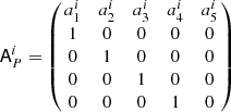 Mathematical equation: $$ \begin{aligned} \mathsf A _P^{i} = \left(\!\! \begin{array}{ccccc} a_1^i&a_2^i&a_3^i&a_4^i&a_5^i \\ 1&0&0&0&0\\ 0&1&0&0&0\\ 0&0&1&0&0\\ 0&0&0&1&0 \end{array}\!\!\right) \end{aligned} $$