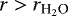 Mathematical equation: $r>r_{\textrm{H}_2\textrm{O}}$