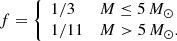Mathematical equation: $$ \begin{aligned} f=\left\{ \begin{array}{ll} 1/3 \quad&M\le 5\,M_\odot \\ 1/11 \quad&M>5\,M_\odot . \end{array}\right. \end{aligned} $$