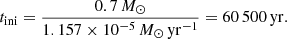 Mathematical equation: $$ \begin{aligned} t_{\rm ini}={0.7\,M_{\odot }\over 1.157\times 10^{-5}\,M_{\odot }\,\mathrm{yr^{-1}}}=60\,500\,\mathrm{yr}. \end{aligned} $$