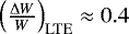 Mathematical equation: $\left( \frac{\Delta W}{W} \right) _{\mathrm{LTE}}\approx 0.4$