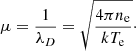 Mathematical equation: $$ \begin{aligned} \mu = \frac{1}{\lambda _D} = \sqrt{\frac{4\pi n_{\rm e}}{k T_{\rm e}}}\cdot \end{aligned} $$