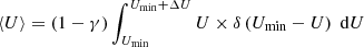 Mathematical equation: $$ \begin{aligned} \left\langle U \right\rangle = \left( {1 - \gamma } \right)\int_{{U_{{\rm{min}}}}}^{{U_{{\rm{min}}}} + \Delta U} U \times \delta \left( {{U_{{\rm{min}}}} - U} \right)\;{\rm{d}}U \end{aligned} $$