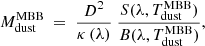 Mathematical equation: $$ \begin{aligned} M^{\mathrm{MBB} }_{\mathrm{dust} } \ = \ \frac{D^2}{\kappa \left( \lambda \right)} \ \frac{S(\lambda , T^{\mathrm{MBB} }_{\mathrm{dust} })}{B(\lambda , T^{\mathrm{MBB} }_{\mathrm{dust} })}, \end{aligned} $$