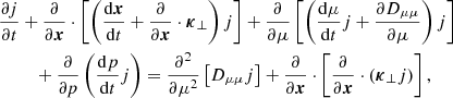 Mathematical equation: $$ \begin{aligned} \frac{\partial j}{\partial t}&+\frac{\partial }{\partial {\boldsymbol{x}}}\cdot \left[\left(\frac{\mathrm{d}{\boldsymbol{x}}}{\mathrm{d}t}+\frac{\partial }{\partial {\boldsymbol{x}}}\cdot {\boldsymbol{\kappa }}_\perp \right)j\right]+\frac{\partial }{\partial \mu }\left[\left(\frac{\mathrm{d}\mu }{\mathrm{d}t}j+ \frac{\partial D_{\mu \mu }}{\partial \mu }\right) j\right] \nonumber \\&\quad +\frac{\partial }{\partial p}\left(\frac{\mathrm{d}p}{\mathrm{d}t}j\right) = \frac{\partial ^2}{\partial \mu ^2}\left[D_{\mu \mu }j\right] + \frac{\partial }{\partial {\boldsymbol{x}}}\cdot \left[\frac{\partial }{\partial {\boldsymbol{x}}}\cdot \left({\boldsymbol{\kappa }}_\perp j\right)\right], \end{aligned} $$