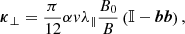 Mathematical equation: $$ \begin{aligned} {\boldsymbol{\kappa }}_\perp&= \frac{\pi }{12}{\alpha v\lambda _\parallel }\frac{B_0}{B}\left(\mathbb{I} -{\boldsymbol{bb}}\right), \end{aligned} $$