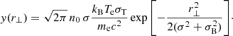 Mathematical equation: $$ \begin{aligned} { y}(r_{\perp }) = \sqrt{2\pi }\,n_{\rm 0}\,\sigma \frac{k_\mathrm{B} T_\mathrm{e} \sigma _\mathrm{T} }{m_\mathrm{e} c^2} \exp {\left[-\frac{r_{\perp }^2}{2(\sigma ^2+\sigma _\mathrm{B} ^2)}\right]}\cdot \end{aligned} $$