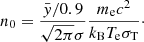 Mathematical equation: $$ \begin{aligned} n_{\rm 0}=\frac{\bar{ y}/0.9}{\sqrt{2\pi }\sigma } \frac{m_\mathrm{e} c^2}{k_\mathrm{B} T_\mathrm{e} \sigma _\mathrm{T} }\cdot \end{aligned} $$