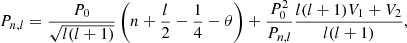 Mathematical equation: $$ \begin{aligned} P_{n,l}=\frac{P_0}{\sqrt{l(l+1)}}\left(n+\frac{l}{2}-\frac{1}{4}-\theta \right)+\frac{P_0^{2}}{P_{n,l}}\frac{l(l+1)V_1+V_2}{l(l+1)}, \end{aligned} $$