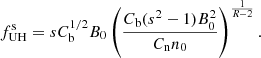 Mathematical equation: $$ \begin{aligned} f^\mathrm{s}_{\rm UH} = s C_{\rm b}^{1/2} B_0 \left( \frac{C_{\rm b} (s^2 - 1) B_0^2}{C_{\rm n} n_0} \right)^{\frac{1}{R-2}}. \end{aligned} $$