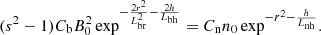 Mathematical equation: $$ \begin{aligned} (s^2 -1) C_{\rm b} B_0^2 \exp ^{- \frac{2 r^2}{L_{\rm br}^2} -\frac{2 h}{L_{\rm bh}}} = C_{\rm n} n_0 \exp ^{- r^2 -\frac{h}{L_{\rm nh}}}. \end{aligned} $$