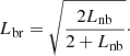 Mathematical equation: $$ \begin{aligned} L_{\rm br}=\sqrt{\frac{2L_{\rm nb}}{2+L_{\rm nb}}}\cdot \end{aligned} $$