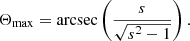 Mathematical equation: $$ \begin{aligned} \Theta _\mathrm{max} =\mathrm{arcsec} \left(\frac{s}{\sqrt{s^2 - 1}}\right) \nonumber . \end{aligned} $$