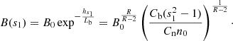 Mathematical equation: $$ \begin{aligned} B(s_1) = B_0 \exp ^{-\frac{h_{s_1}}{L_{\rm b}}} = B_0^{\frac{R}{R -2}}\left(\frac{C_{\rm b}(s_1^2 - 1)}{C_{\rm n} n_0} \right)^{\frac{1}{R -2}}\cdot \end{aligned} $$