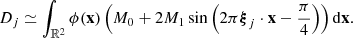 Mathematical equation: $$ D_j \simeq \int _{{\mathbb{R} }^2} \phi (\mathbf{x }) \left(M_0 + 2 M_1 \sin \left(2\pi {\boldsymbol{\xi }}_j \cdot \mathbf{x } - \frac{\pi }{4}\right)\right) \mathrm{d}\mathbf{x }. $$
