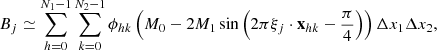 Mathematical equation: $$ {B_j} \simeq \sum\limits_{h = 0}^{{N_1} - 1} {\sum\limits_{k = 0}^{{N_2} - 1} {{\phi _{hk}}} } \left( {{M_0} - 2{M_1}\sin \left( {2\pi {{\bf{\xi }}_j} \cdot {{\bf{x}}_{hk}} - \frac{\pi }{4}} \right)} \right)\Delta {x_1}\Delta {x_2}, $$