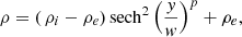 Mathematical equation: $$ \begin{aligned} \rho = \left(\,\rho _{i} - \rho _{e} \right) \mathrm{sech} ^2 \left( \frac{{ y}}{{ w}} \right)^{p} + \rho _{e}, \end{aligned} $$
