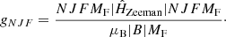 Mathematical equation: $$ \begin{aligned} g_{NJF} = \frac{{NJF M_{\rm F}|\hat{H}_{\mathrm{Zeeman} }|NJF M_{\rm F}}}{\mu _{\rm B} |B| M_{\rm F}}\cdot \end{aligned} $$