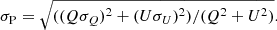 Mathematical equation: $ \sigma_{\mathrm{P}}=\sqrt{(({Q}\sigma_{Q})^2 + ({U}\sigma_{U})^2)/({Q}^2+{U}^2)}. $