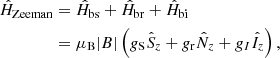 Mathematical equation: $$ \begin{aligned} \hat{H}_{\mathrm{Zeeman} }&= \hat{H}_{\mathrm{bs} } + \hat{H}_{\mathrm{br} } + \hat{H}_{\mathrm{bi} } \nonumber \\&= \mu _{\rm B} |B| \left(g_{\rm S} \hat{S}_z + g_{\rm r} \hat{N}_z + g_I \hat{I}_z\right), \end{aligned} $$