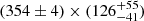 $ (354\pm4)\times (126^{+55}_{-41}) $