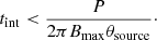 $$ \begin{aligned} t_{\mathrm{int} } < \frac{P}{2\pi B_{\mathrm{max} }\theta _{\mathrm{source} }}\cdot \end{aligned} $$