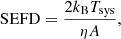$$ \begin{aligned} \mathrm{SEFD} =\frac{2k_{\mathrm{B} }T_{\mathrm{sys} }}{\eta A}, \end{aligned} $$