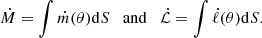 Mathematical equation: $$ \begin{aligned} \dot{M} = \int \dot{m}(\theta ) \mathrm{d}S \quad \mathrm{and} \quad \dot{\mathcal{L} } = \int \dot{\ell }(\theta ) \mathrm{d}S. \end{aligned} $$