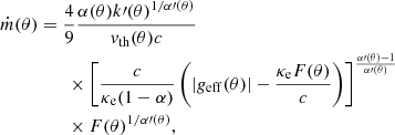 Mathematical equation: $$ \begin{aligned} \dot{m}(\theta )&=\frac{4}{9} \frac{\alpha (\theta ) k\prime (\theta )^{1/\alpha \prime (\theta )}}{v_{\rm th}(\theta ) c} \nonumber \\&\qquad \times \left[ \frac{c}{\kappa _{\rm e} (1-\alpha )}\left(|g_{\rm eff}(\theta )|- \frac{\kappa _{\rm e} F(\theta )}{c}\right)\right]^{\frac{\alpha \prime (\theta )-1}{\alpha \prime (\theta )}} \nonumber \\&\qquad \times F(\theta )^{1/\alpha \prime (\theta )}, \end{aligned} $$