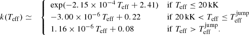 Mathematical equation: $$ \begin{aligned} \begin{aligned}&k(T_{\rm eff}) \simeq&{\left\{ \begin{array}{ll} \exp (-2.15 \times 10^{-4}\,T_{\rm {eff}} + 2.41)&{\mathrm{if}}\;T_{\mathrm{eff}} \le 20\,\mathrm{kK}\\ -3.00 \times 10^{-6}\,T_{\rm {eff}} + 0.22&{\mathrm{if}}\;20\,\mathrm{kK} <T_{\mathrm{eff}} \le T_{\mathrm{eff}}^\mathrm{jump}\\ 1.16 \times 10^{-6}\,T_{\rm {eff}} + 0.08&{\mathrm{if}}\;T_{\mathrm{eff}} > T_{\mathrm{eff}}^\mathrm{jump}.\\ \end{array}\right.} \end{aligned} \end{aligned} $$